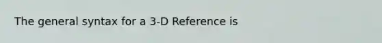 The general syntax for a 3-D Reference is