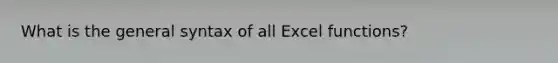 What is the general syntax of all Excel functions?