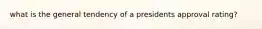 what is the general tendency of a presidents approval rating?