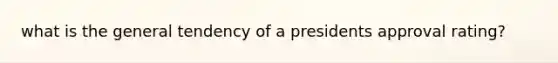 what is the general tendency of a presidents approval rating?