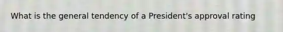 What is the general tendency of a President's approval rating