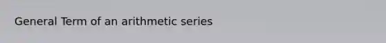 General Term of an arithmetic series