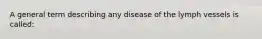 A general term describing any disease of the lymph vessels is called: