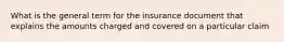 What is the general term for the insurance document that explains the amounts charged and covered on a particular claim