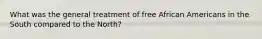 What was the general treatment of free African Americans in the South compared to the North?