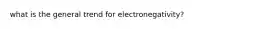 what is the general trend for electronegativity?