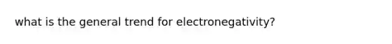 what is the general trend for electronegativity?