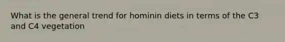 What is the general trend for hominin diets in terms of the C3 and C4 vegetation