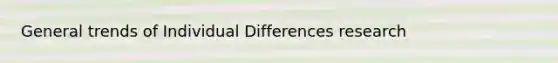 General trends of Individual Differences research