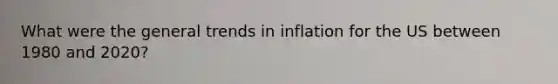 What were the general trends in inflation for the US between 1980 and 2020?