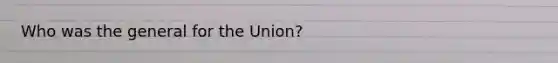 Who was the general for the Union?