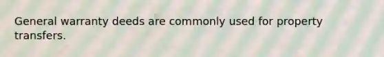 General warranty deeds are commonly used for property transfers.