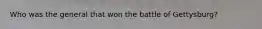 Who was the general that won the battle of Gettysburg?