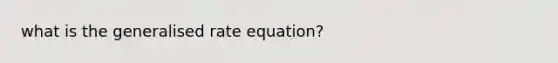 what is the generalised rate equation?