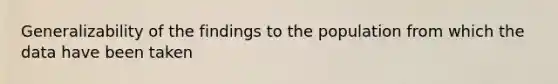Generalizability of the findings to the population from which the data have been taken