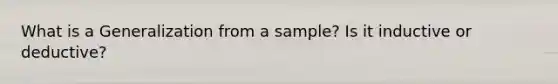 What is a Generalization from a sample? Is it inductive or deductive?