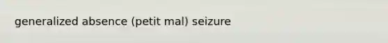 generalized absence (petit mal) seizure