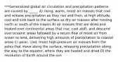 ***Generalized global air circulation and precipitation patterns are caused by _____. A) rising, warm, moist air masses that cool and release precipitation as they rise and then, at high altitude, cool and sink back to the surface as dry air masses after moving north or south of the tropics B) air masses that are dried and heated over continental areas that rise, cool aloft, and descend over oceanic areas followed by a return flow of moist air from ocean to land, delivering high amounts of precipitation to coastal areas C) polar, cool, moist high-pressure air masses from the poles that move along the surface, releasing precipitation along the way to the equator, where they are heated and dried D) the revolution of Earth around the sun