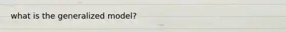 what is the generalized model?