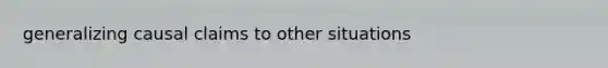 generalizing causal claims to other situations