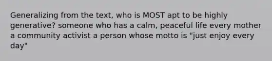 Generalizing from the text, who is MOST apt to be highly generative? someone who has a calm, peaceful life every mother a community activist a person whose motto is "just enjoy every day"