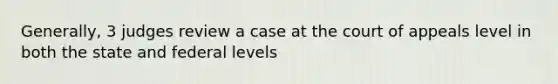 Generally, 3 judges review a case at the court of appeals level in both the state and federal levels