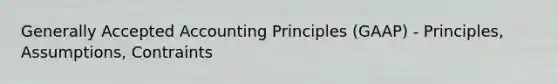 Generally Accepted Accounting Principles (GAAP) - Principles, Assumptions, Contraints