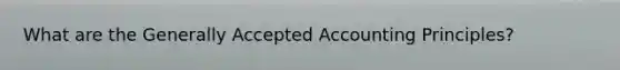 What are the Generally Accepted Accounting Principles?