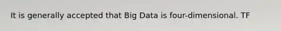 It is generally accepted that Big Data is four-dimensional. TF