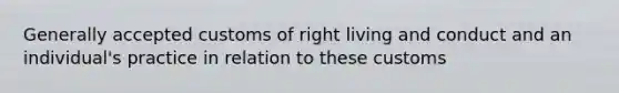 Generally accepted customs of right living and conduct and an individual's practice in relation to these customs