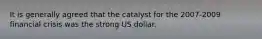 It is generally agreed that the catalyst for the 2007-2009 financial crisis was the strong US dollar.