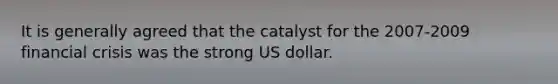 It is generally agreed that the catalyst for the 2007-2009 financial crisis was the strong US dollar.