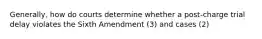 Generally, how do courts determine whether a post-charge trial delay violates the Sixth Amendment (3) and cases (2)