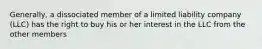 Generally, a dissociated member of a limited liability company (LLC) has the right to buy his or her interest in the LLC from the other members