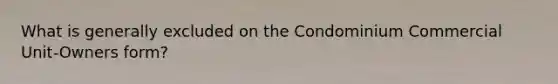 What is generally excluded on the Condominium Commercial Unit-Owners form?