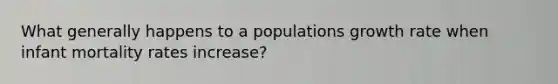 What generally happens to a populations growth rate when infant mortality rates increase?