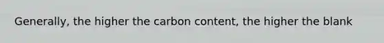 Generally, the higher the carbon content, the higher the blank