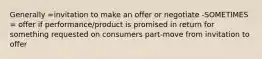 Generally =invitation to make an offer or negotiate -SOMETIMES = offer if performance/product is promised in return for something requested on consumers part-move from invitation to offer