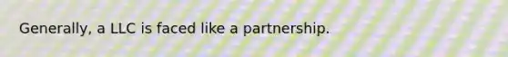 Generally, a LLC is faced like a partnership.