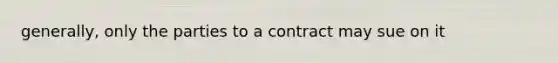 generally, only the parties to a contract may sue on it