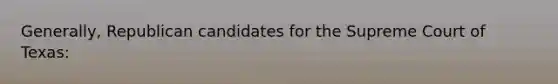 Generally, Republican candidates for the Supreme Court of Texas: