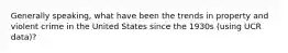 Generally speaking, what have been the trends in property and violent crime in the United States since the 1930s (using UCR data)?