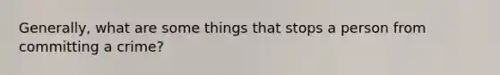 Generally, what are some things that stops a person from committing a crime?