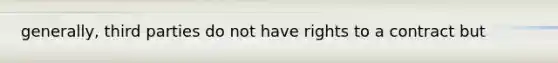 generally, third parties do not have rights to a contract but