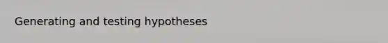 Generating and testing hypotheses