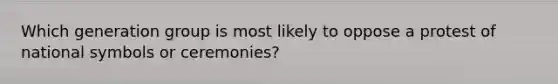 Which generation group is most likely to oppose a protest of national symbols or ceremonies?