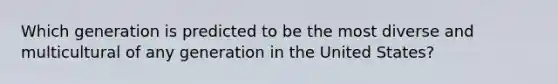 Which generation is predicted to be the most diverse and multicultural of any generation in the United States?