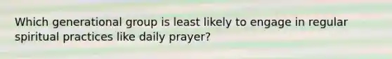 Which generational group is least likely to engage in regular spiritual practices like daily prayer?