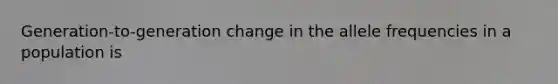 Generation-to-generation change in the allele frequencies in a population is