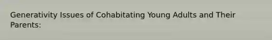 Generativity Issues of Cohabitating Young Adults and Their Parents: